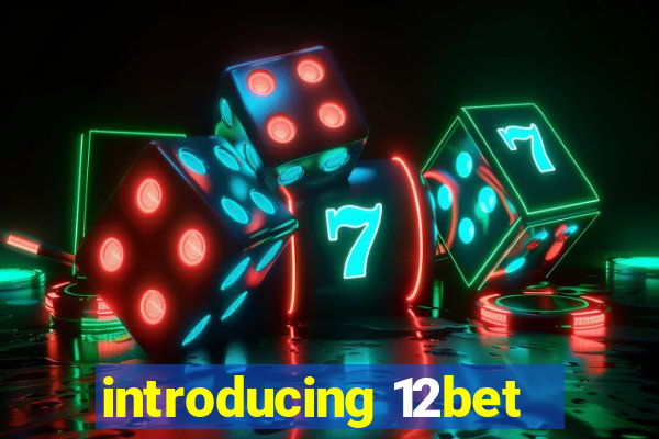 introducing 12bet